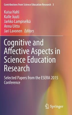 Cognitive and Affective Aspects in Science Education Research: Selected Papers from the Esera 2015 Conference by Hahl, Kaisa