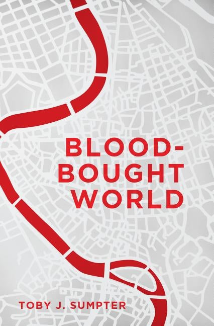 Blood-Bought World: Jesus, Idols, and the Bible by Sumpter, Toby