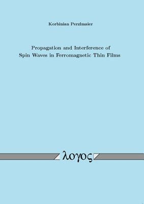 Propagation and Interference of Spin Waves in Ferromagnetic Thin Films by Perzlmaier, Korbinian