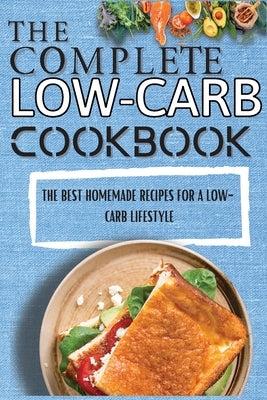 The Complete Low-Carb Cookbook: The Best Homemade Recipes For A Low-Carb Lifestyle by Kimmons, Spike