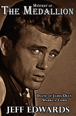 Mystery of The Medallion: Death of James Dean Sparks a Curse by Edwards, Jeff