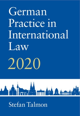 German Practice in International Law: Volume 2: 2020 by Talmon, Stefan