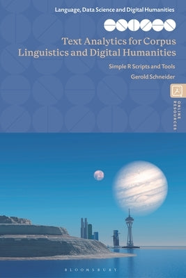 Text Analytics for Corpus Linguistics and Digital Humanities: Simple R Scripts and Tools by Schneider, Gerold