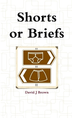 Shorts or Briefs (Paperback) by Brown, David