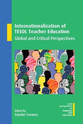 Internationalization of TESOL Teacher Education: Global and Critical Perspectives by Tavares, Vander