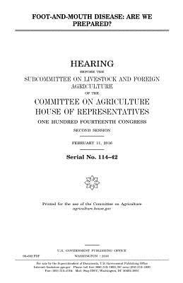 Foot-and-mouth disease: are we prepared? by Representatives, United States House of