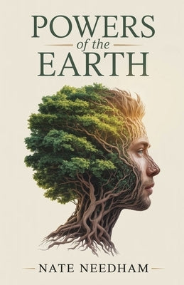 Powers of the Earth: How the Energy of Plants Charges the Body and Awakens the Mind by Needham, Nate
