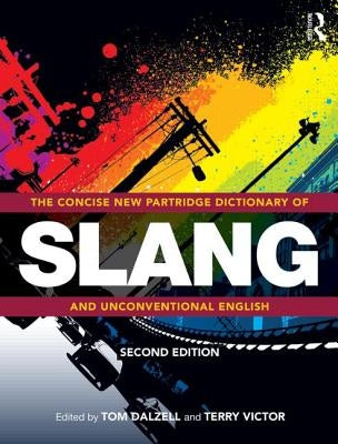 The Concise New Partridge Dictionary of Slang and Unconventional English by Dalzell, Tom