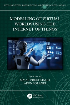 Modelling of Virtual Worlds Using the Internet of Things by Singh, Simar Preet
