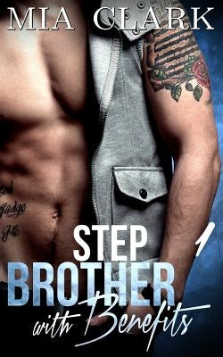 Stepbrother With Benefits 1 by Clark, Mia