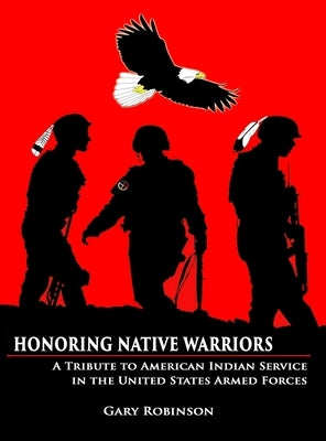 Honoring Native Warriors by Robinson, Gary