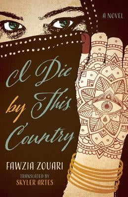 I Die by This Country by Zouari, Fawzia