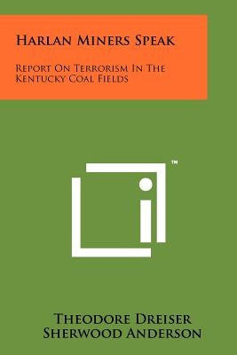 Harlan Miners Speak: Report On Terrorism In The Kentucky Coal Fields by Dreiser, Theodore