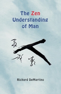 The Zen Understanding of Man by Demartino, Richard