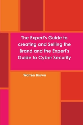 The Expert's Guide to creating and Selling the Brand and the Expert's Guide to Cyber Security by Brown, Warren