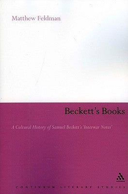 Beckett's Books: A Cultural History of the Interwar Notes by Feldman, Matthew