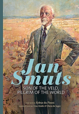 Jan Smuts: Son of the Veld, Pilgrim of the World by Du Pisani, Kobus