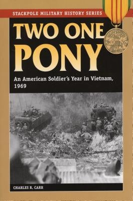 Two One Pony: An American Soldier's Year in Vietnam, 1969 by Carr, Charles R.