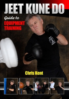 Jeet Kune Do Guide to Equipment Training by Kent, Chris
