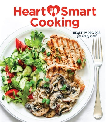 Heart Smart Cooking: Healthy Recipes for Every Meal by Publications International Ltd