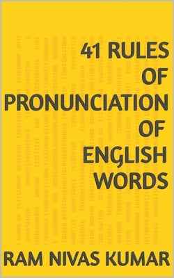 41 Rules of Pronunciation of English Words by Kumar, Ram Nivas