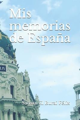 MIS Memorias de España by El Burai Felix, Sausan