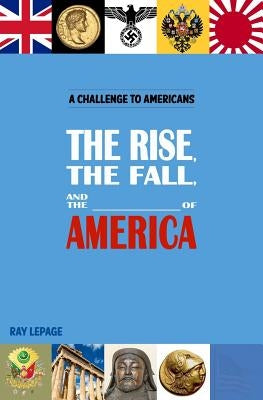 The Rise, the Fall and the _____________ of America! by Lepage, Ray