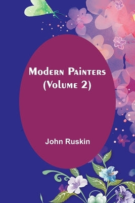 Modern Painters (Volume 2) by Ruskin, John