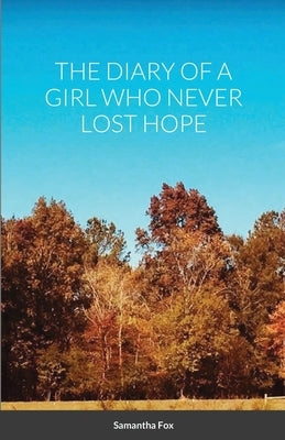 The Diary of a Girl Who Never Lost Hope by Fox, Samantha