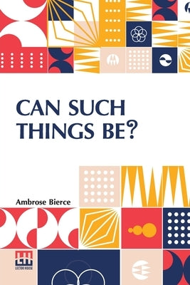 Can Such Things Be? by Bierce, Ambrose