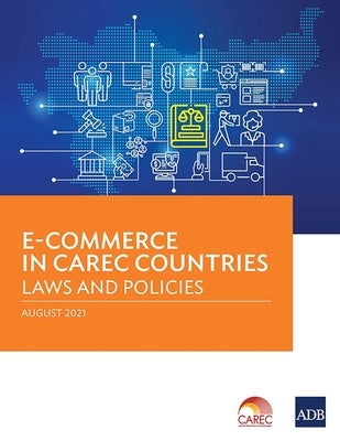 E-Commerce in CAREC Countries: Laws and Policies by Asian Development Bank