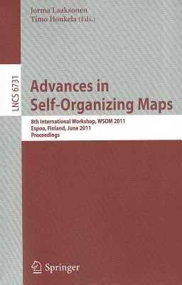 Advances in Self-Organizing Maps: 8th International Workshop, WSOM 2011 Espoo, Finland, June 13-15, 2011 Proceedings by Laaksonen, Jorma