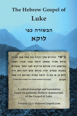 The Hebrew Gospel of Luke: Transcript and Translation only by Van Rensburg, Justin J.