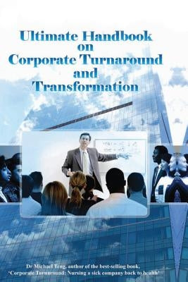 Ultimate handbook on corporate turnaround and transformation by Teng, Michael