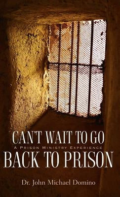 Can't Wait to Go Back to Prison by Domino, John Michael