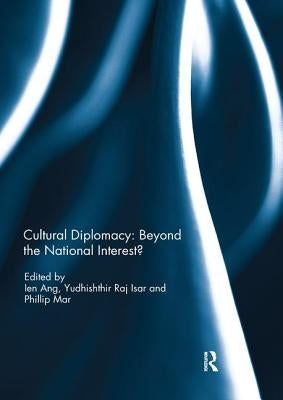 Cultural Diplomacy: Beyond the National Interest? by Ang, Ien