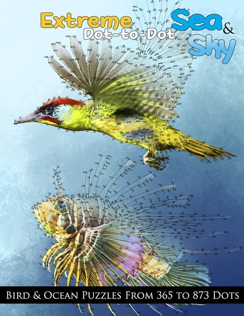 Extreme Dot-to-Dot Sea & Sky Bird & Ocean Puzzles from 365 to 873 Dots by Dot-To-Dots, Dottie's Crazy