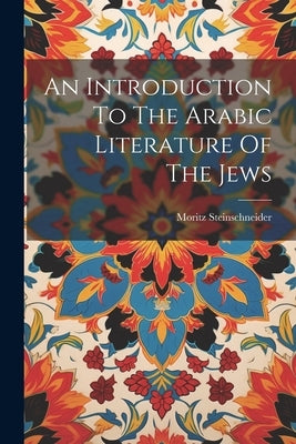 An Introduction To The Arabic Literature Of The Jews by Steinschneider, Moritz