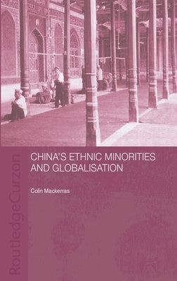 China's Ethnic Minorities and Globalisation by Mackerras, Colin