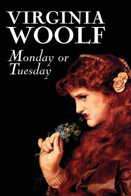 Monday or Tuesday by Virginia Woolf, Fiction, Classics, Literary, Short Stories by Woolf, Virginia