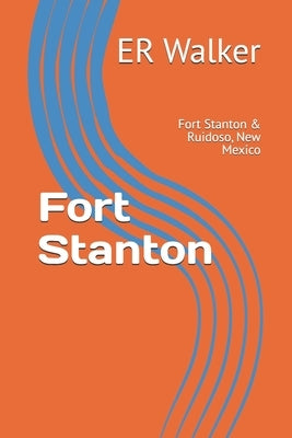 Fort Stanton: Fort Stanton & Ruidoso, New Mexico by Walker, Er