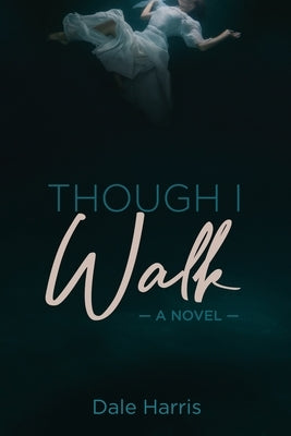 Though I Walk by Harris, Dale