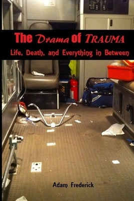 The Drama of Trauma by Frederick, Adam