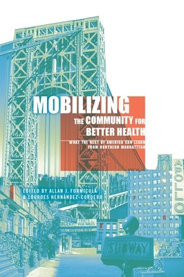 Mobilizing the Community for Better Health: What the Rest of America Can Learn from Northern Manhattan by Formicola, Allan