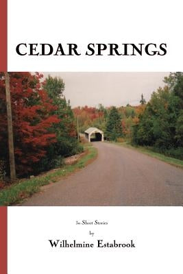 Cedar Springs: 30 Short Stories by Estabrook, Wilhelmine