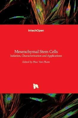 Mesenchymal Stem Cells: Isolation, Characterization and Applications by Pham, Phuc Van