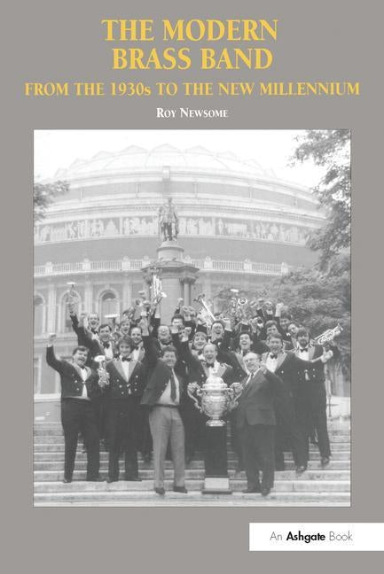 The Modern Brass Band: From the 1930s to the New Millennium by Newsome, Roy