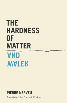 The Hardness of Matter and Water by Nepveu, Pierre