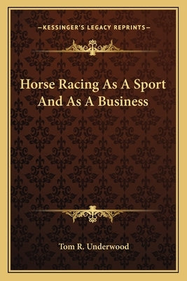 Horse Racing as a Sport and as a Business by Underwood, Tom R.