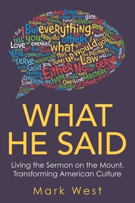 What He Said: Living the Sermon on the Mount, Transforming American Culture by West, Mark